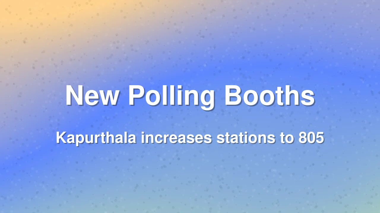 Kapurthala adds 14 new polling booths for smoother voting