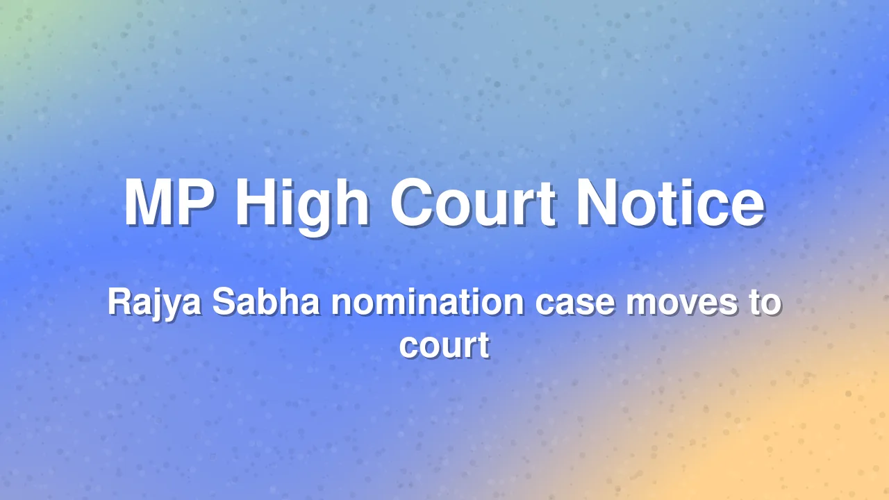MP High Court Issues Notice to Election Commission Over Rajya Sabha Nomination Rejection