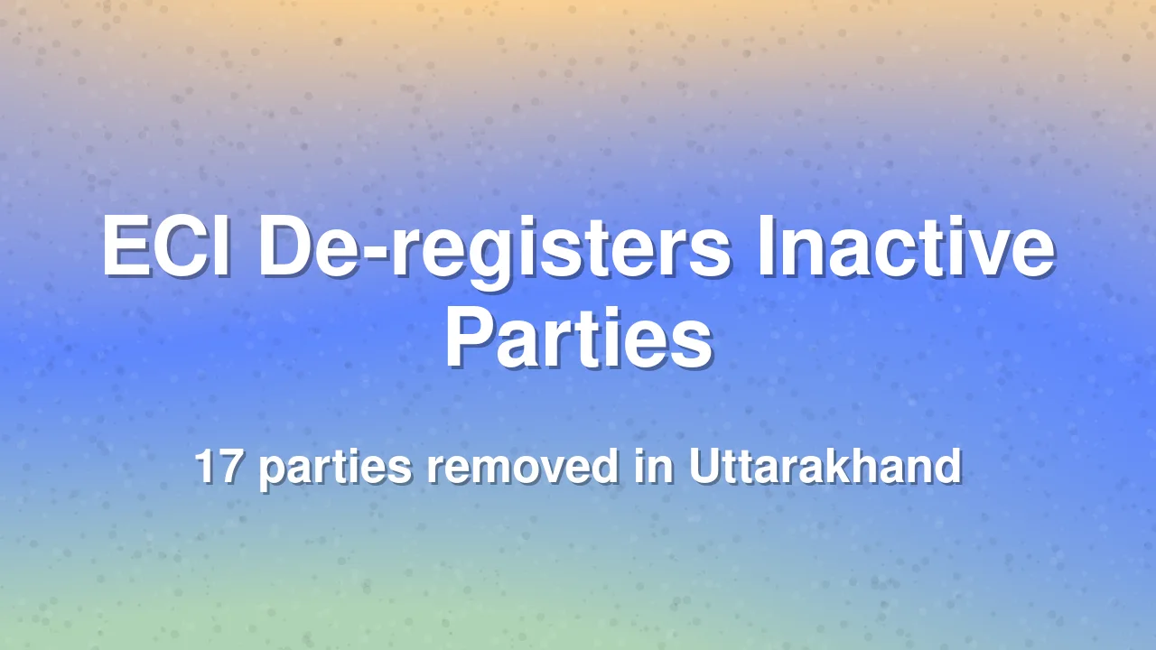 Election Commission Removes 17 Inactive Political Parties in Uttarakhand