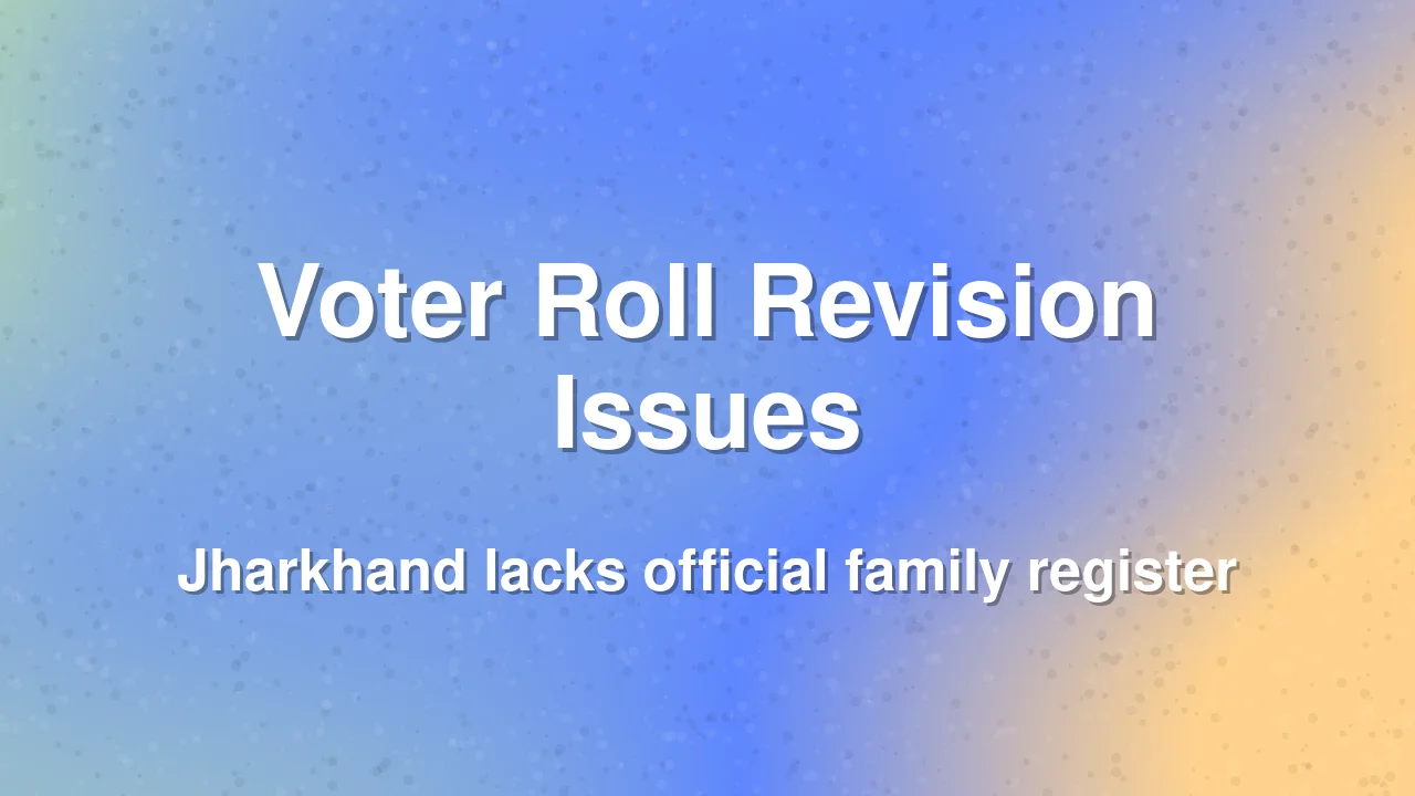 Voter Roll Revision Hurdles in Jharkhand