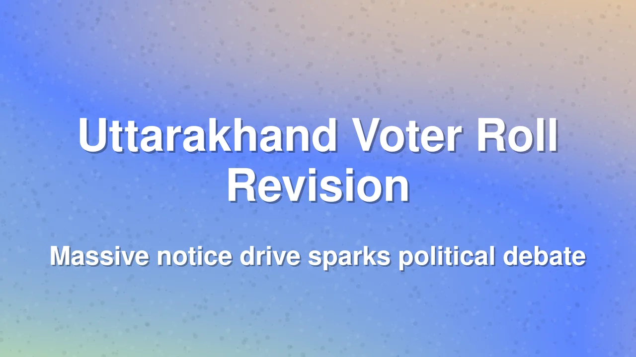 Voter Roll Revision Sparks Political Row in Uttarakhand