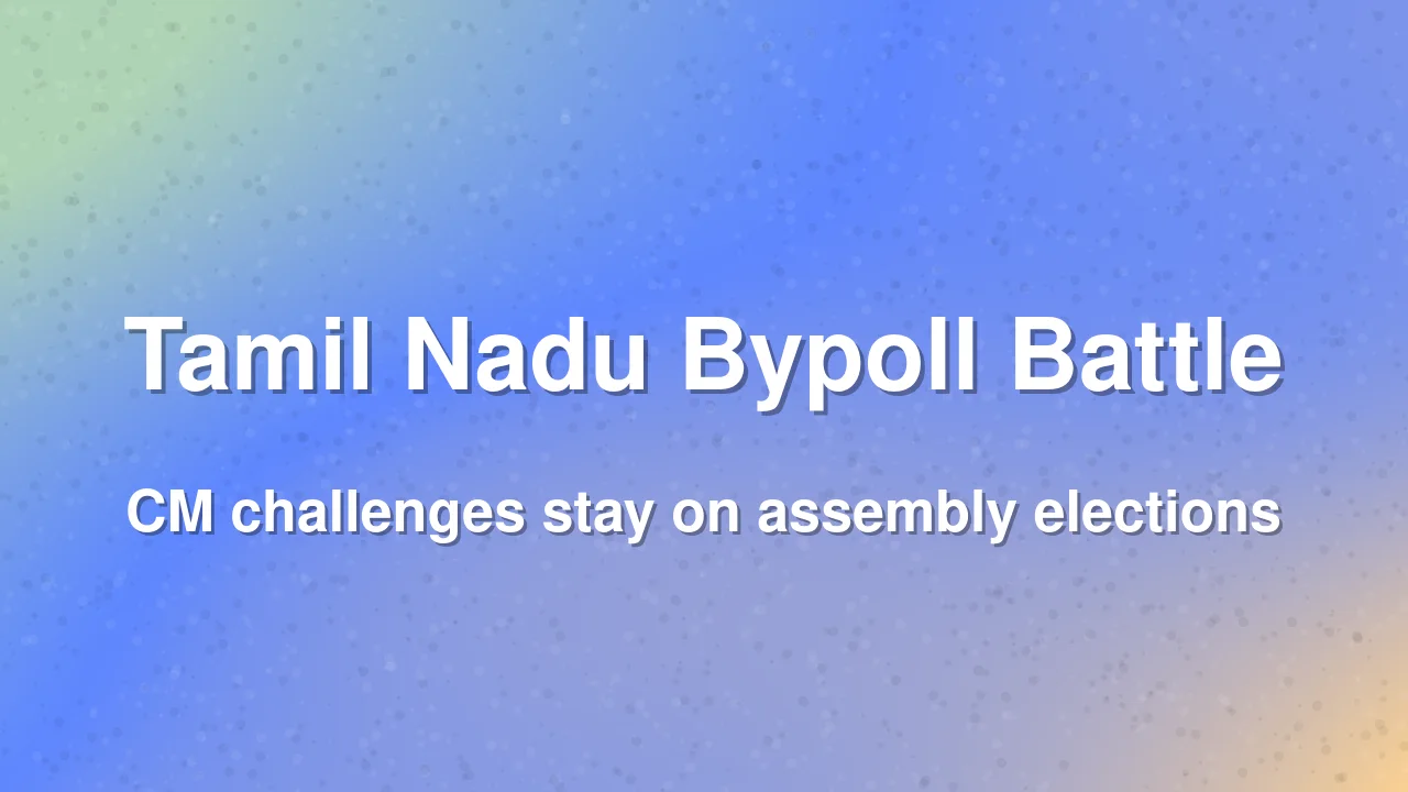 Tamil Nadu CM Challenges Stay on Assembly Bye-elections