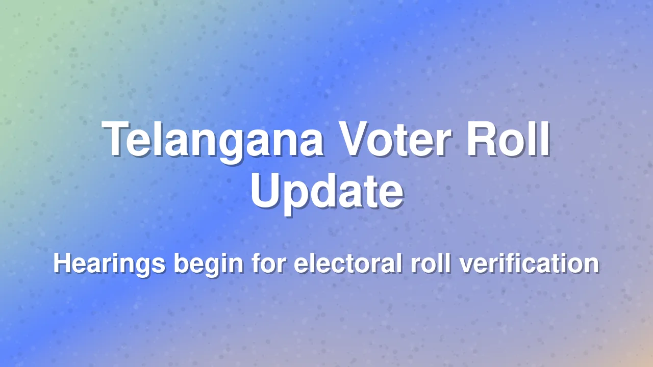 Voter Roll Hearings Underway in Telangana