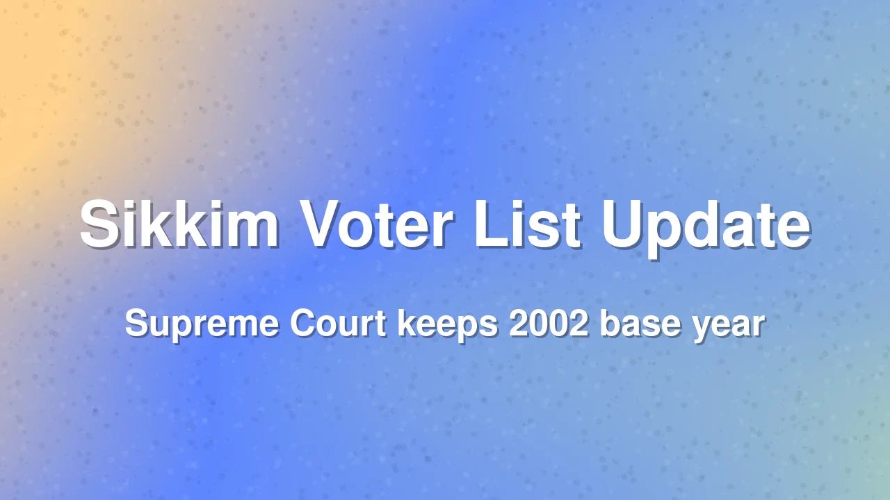 Supreme Court Upholds 2002 Base Year for Sikkim Voter List