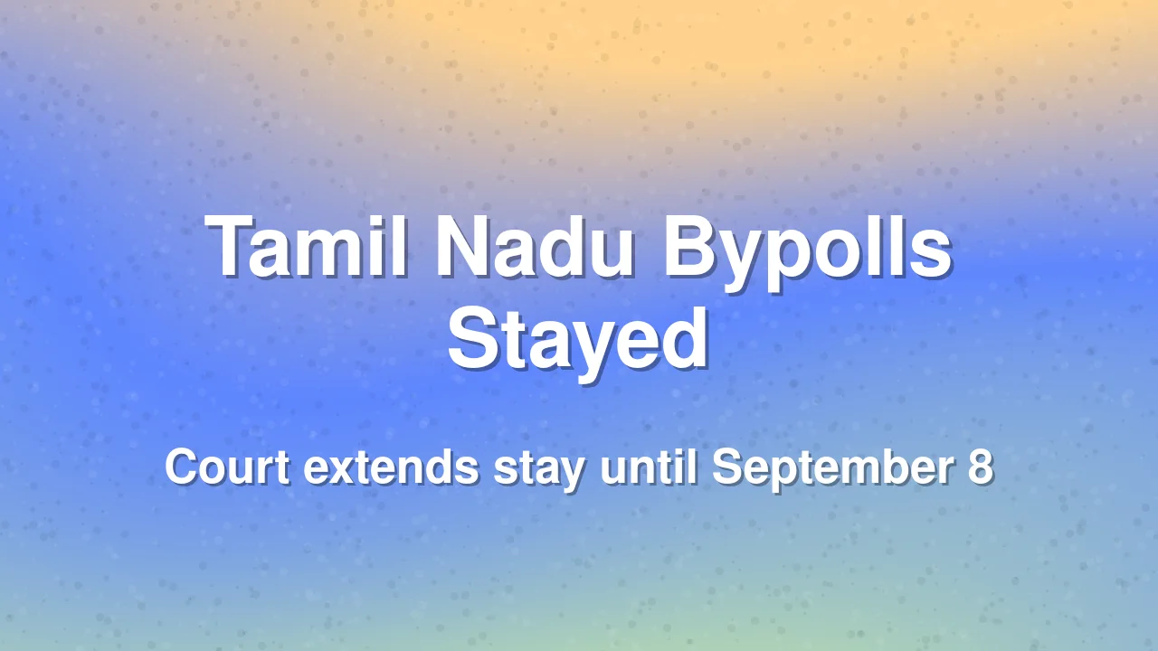 Madras High Court Extends Stay on Tamil Nadu Bypolls