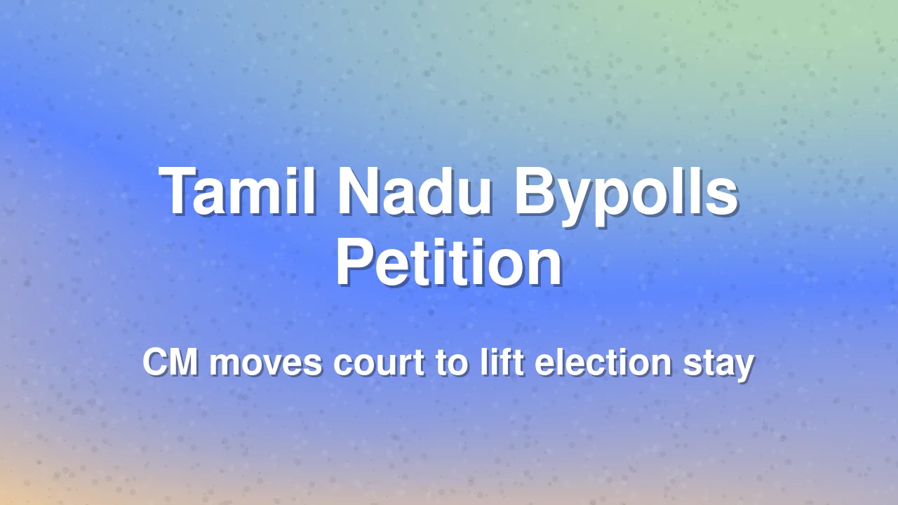 Tamil Nadu CM Seeks Lifting of Stay on Five Assembly Bypolls