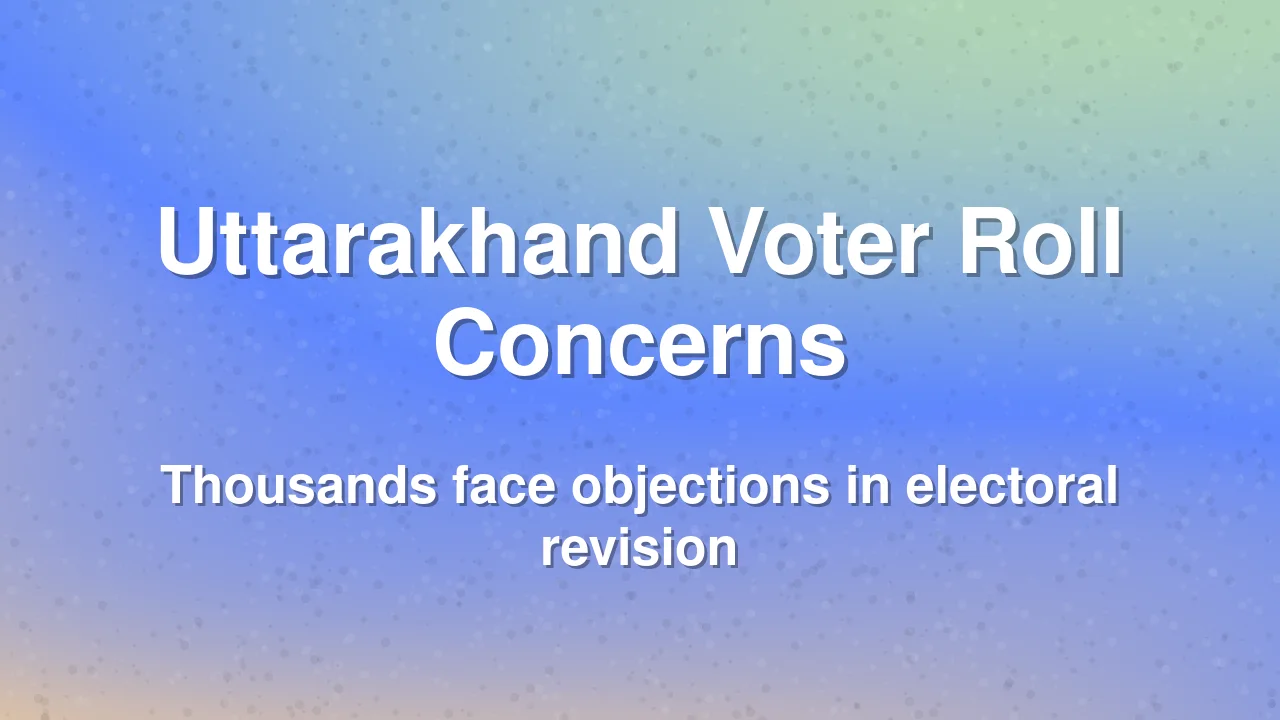 Voter Roll Revision Sparks Controversy in Uttarakhand