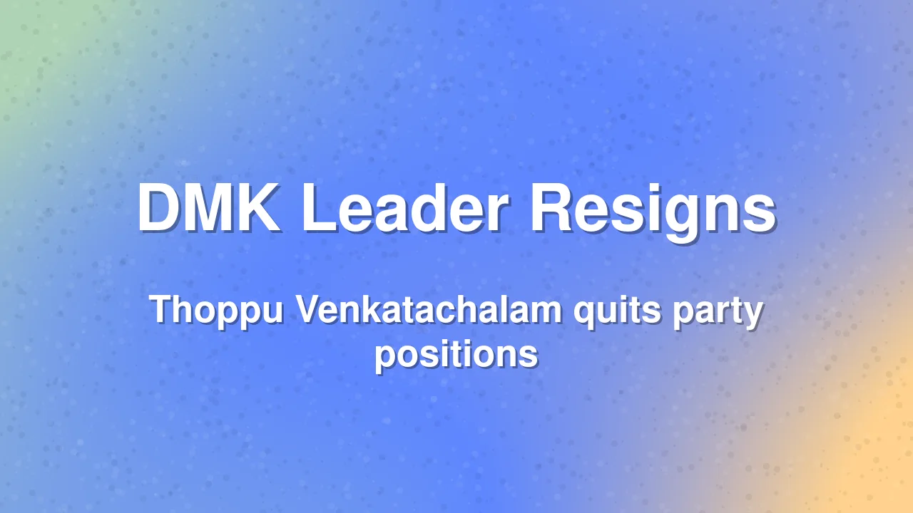 Former DMK Minister Thoppu Venkatachalam Resigns