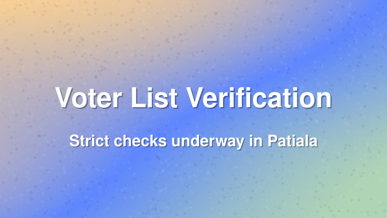 Patiala Roll Observer Conducts Intensive Voter List Verification