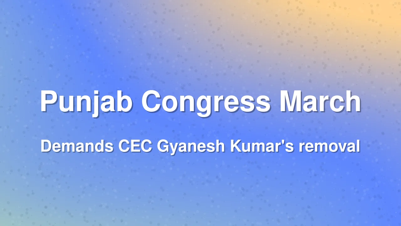 Punjab Congress Demands CEC Gyanesh Kumar's Dismissal, Announces Chandigarh March