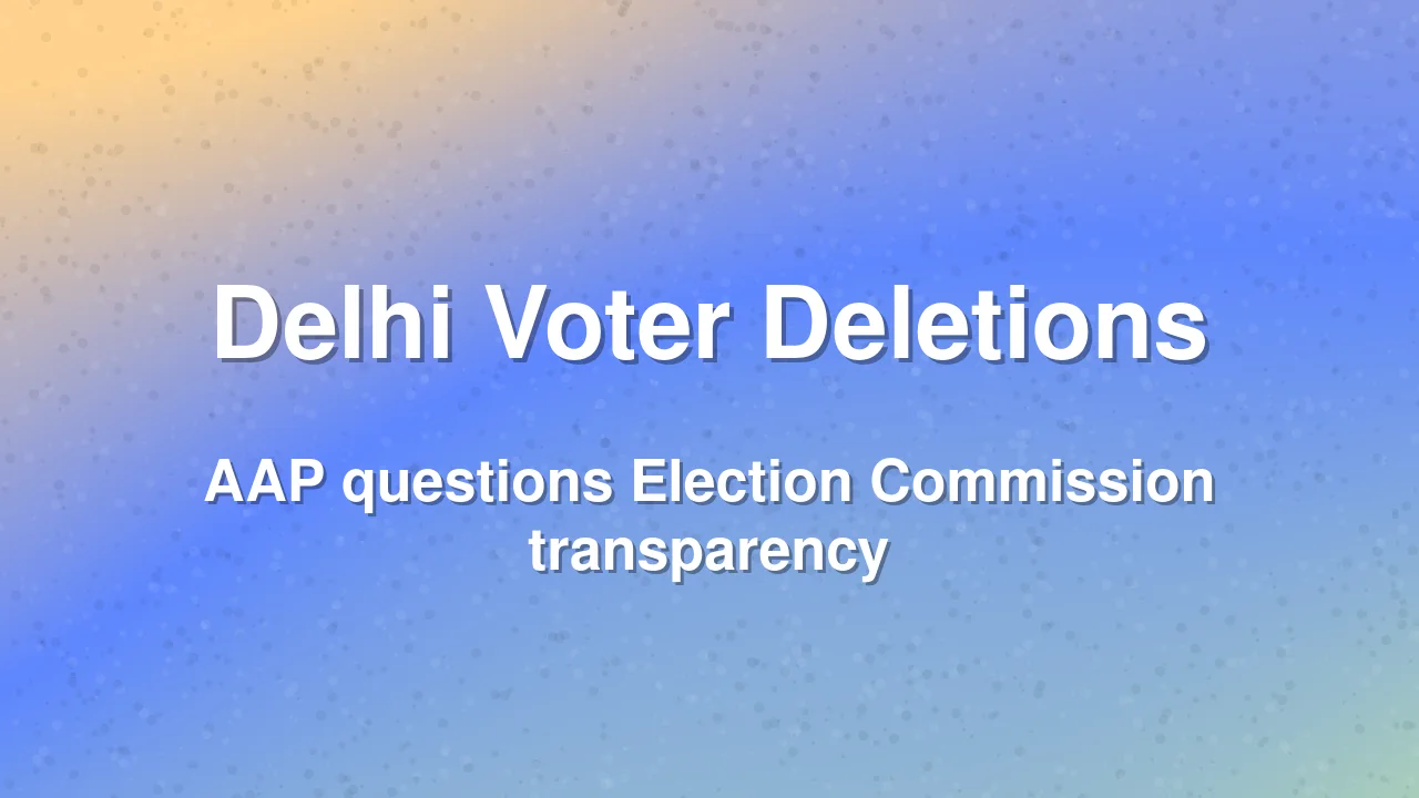 AAP alleges Election Commission withheld data on deleted Delhi voters