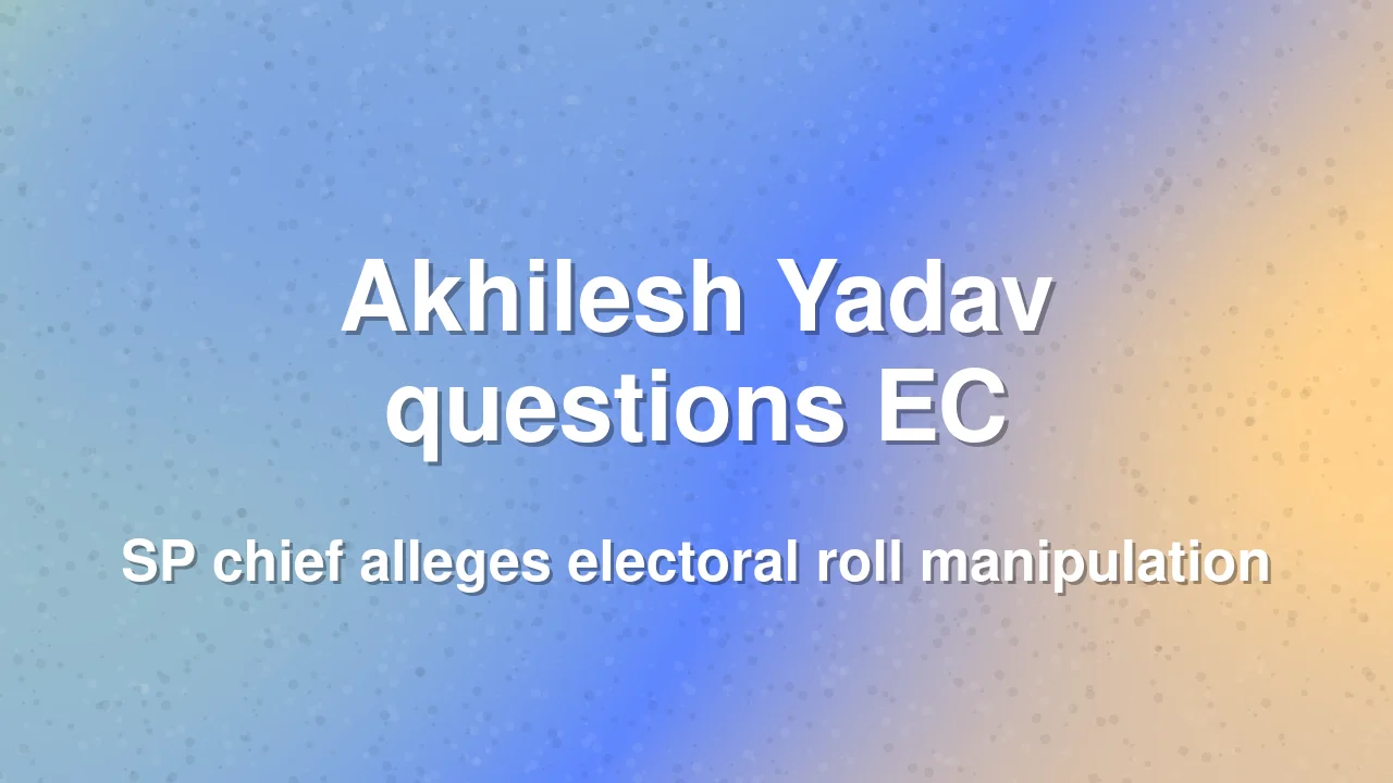 Akhilesh Yadav raises concerns over Election Commission transparency
