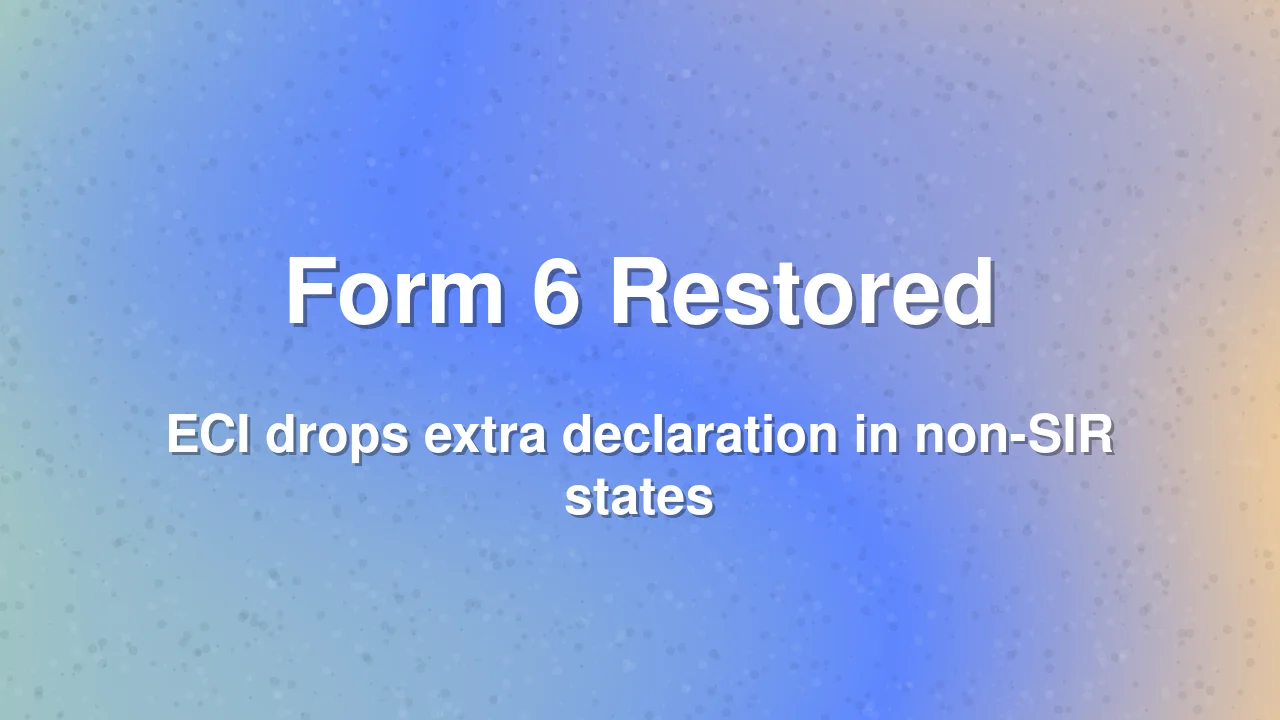 ECI Restores Original Form 6, Drops Extra Declaration in Non-SIR States