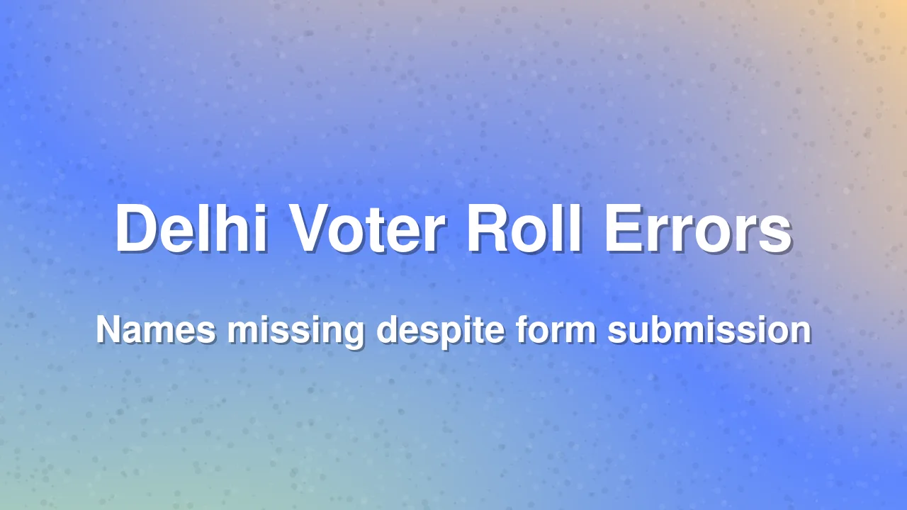 Voters missing from Delhi draft electoral roll despite form submission
