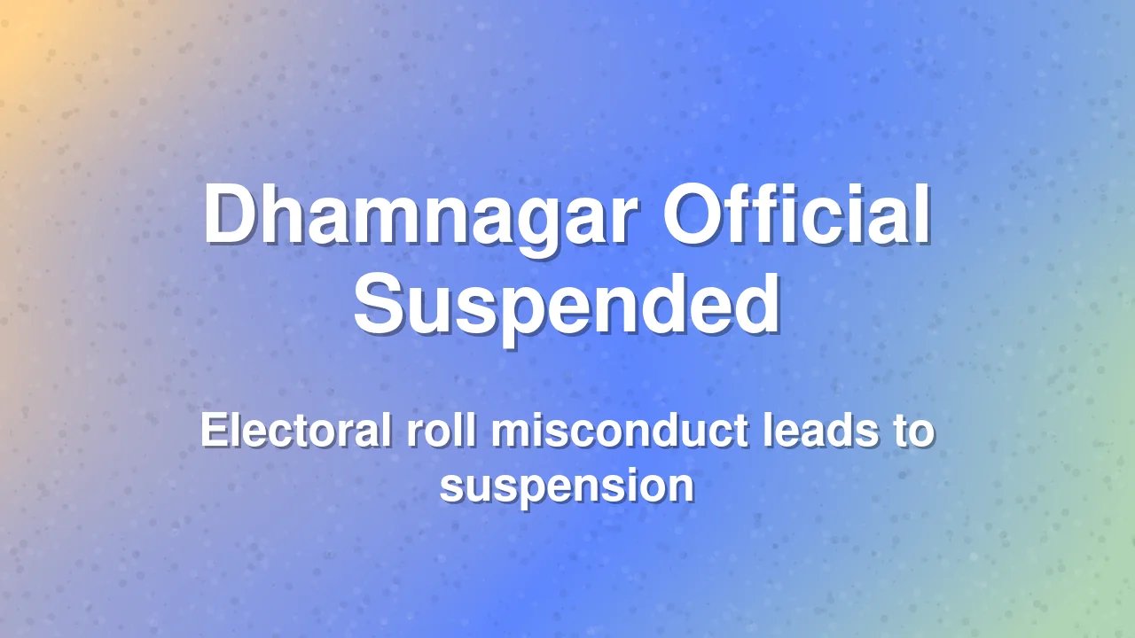 Dhamnagar NAC Executive Officer Suspended Over Electoral Roll Irregularities