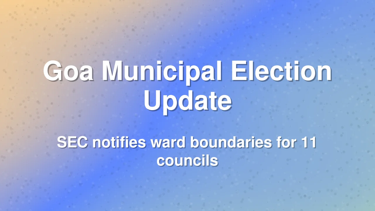 Goa SEC Notifies Ward Delimitation for 11 Municipal Councils