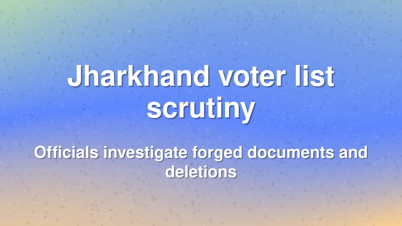 Jharkhand electoral roll verification faces scrutiny