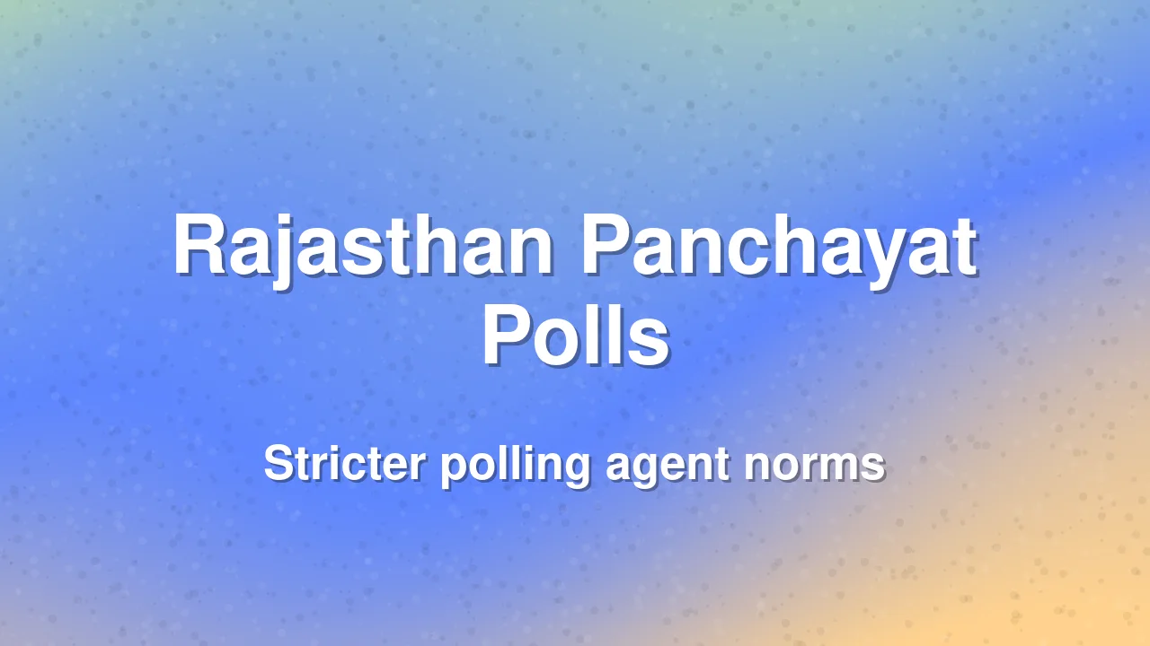 Rajasthan Panchayat Polls: Stricter Polling Agent Rules Announced Ahead of Schedule