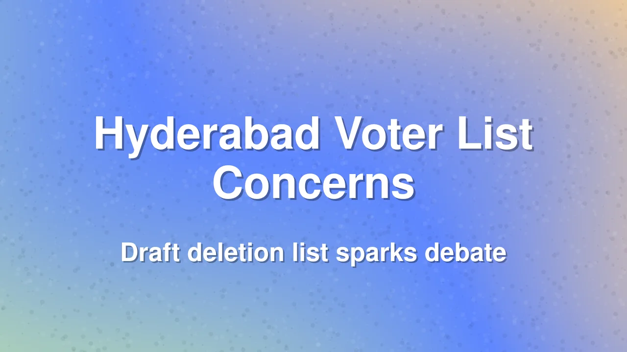 Hyderabad Voter Deletion List Sparks Election Concerns