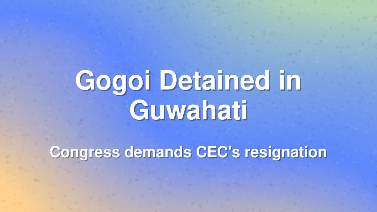 Gogoi, Congress Leaders Detained in Guwahati Protest Against CEC Gyanesh Kumar