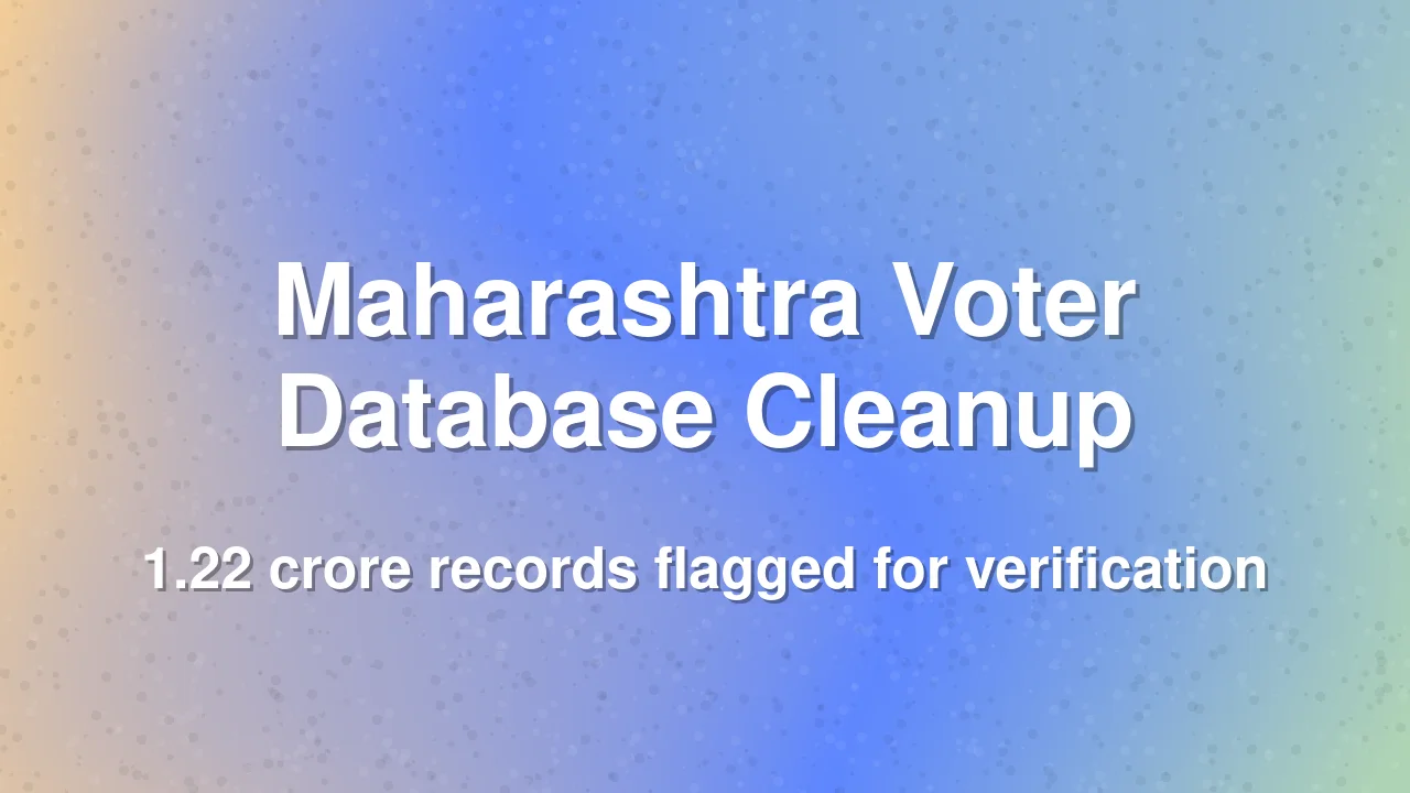 Maharashtra voter database cleanup flags 1.22 crore anomalies