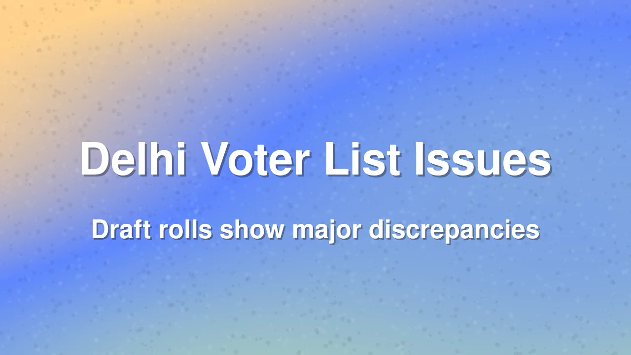 Delhi voter list errors spark concern after massive deletions
