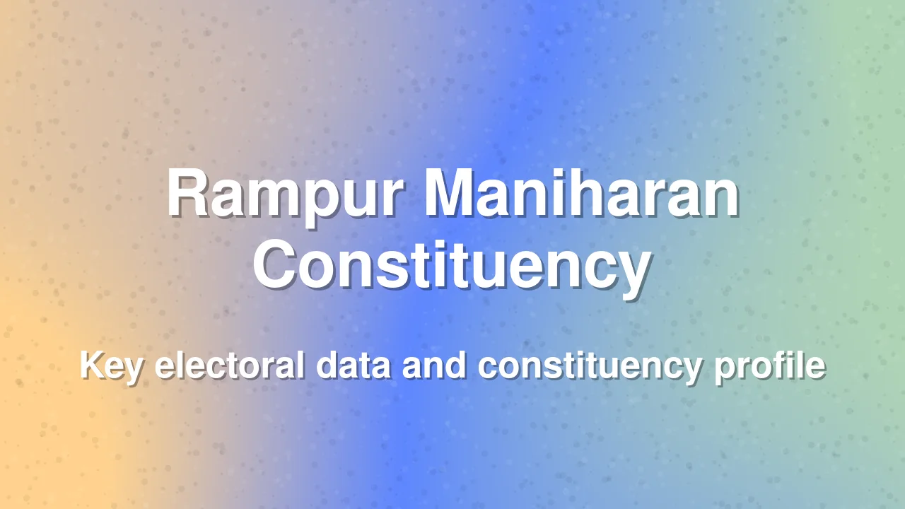 Rampur Maniharan Assembly Constituency Profile