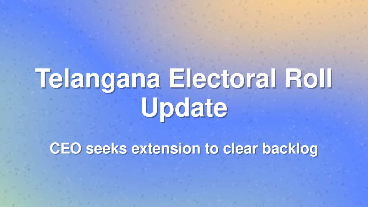 Telangana CEO Seeks Extension for Electoral Roll Revision