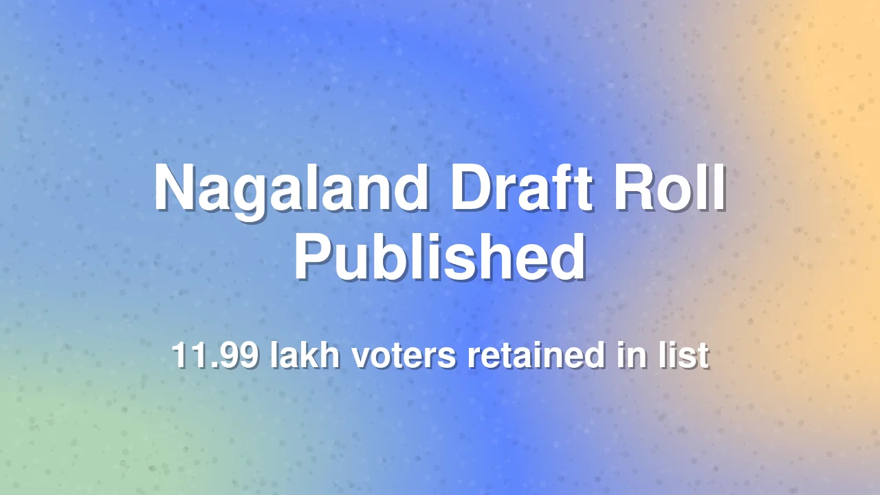 Nagaland Publishes Draft Electoral Roll After Special Intensive Revision