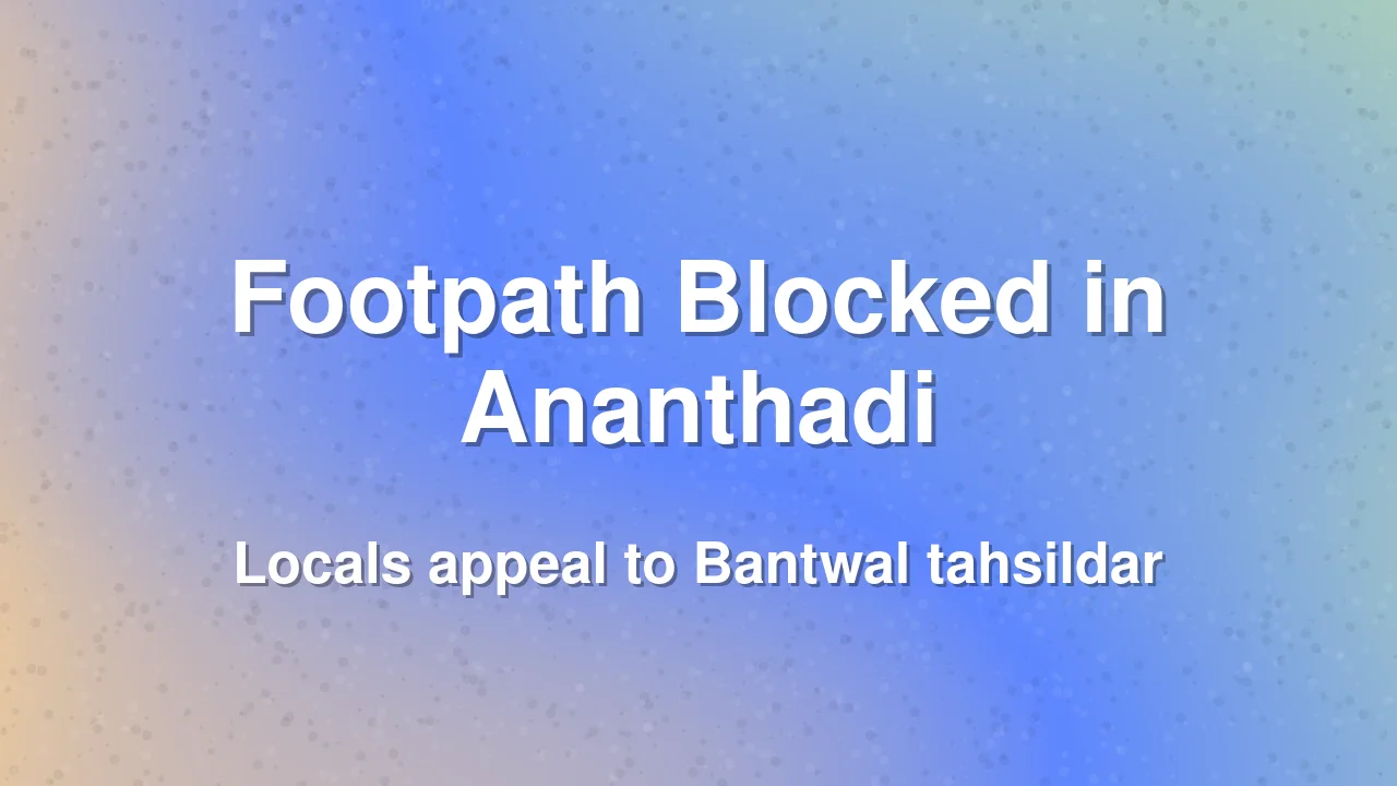 Bantwal residents seek reopening of historic footpath