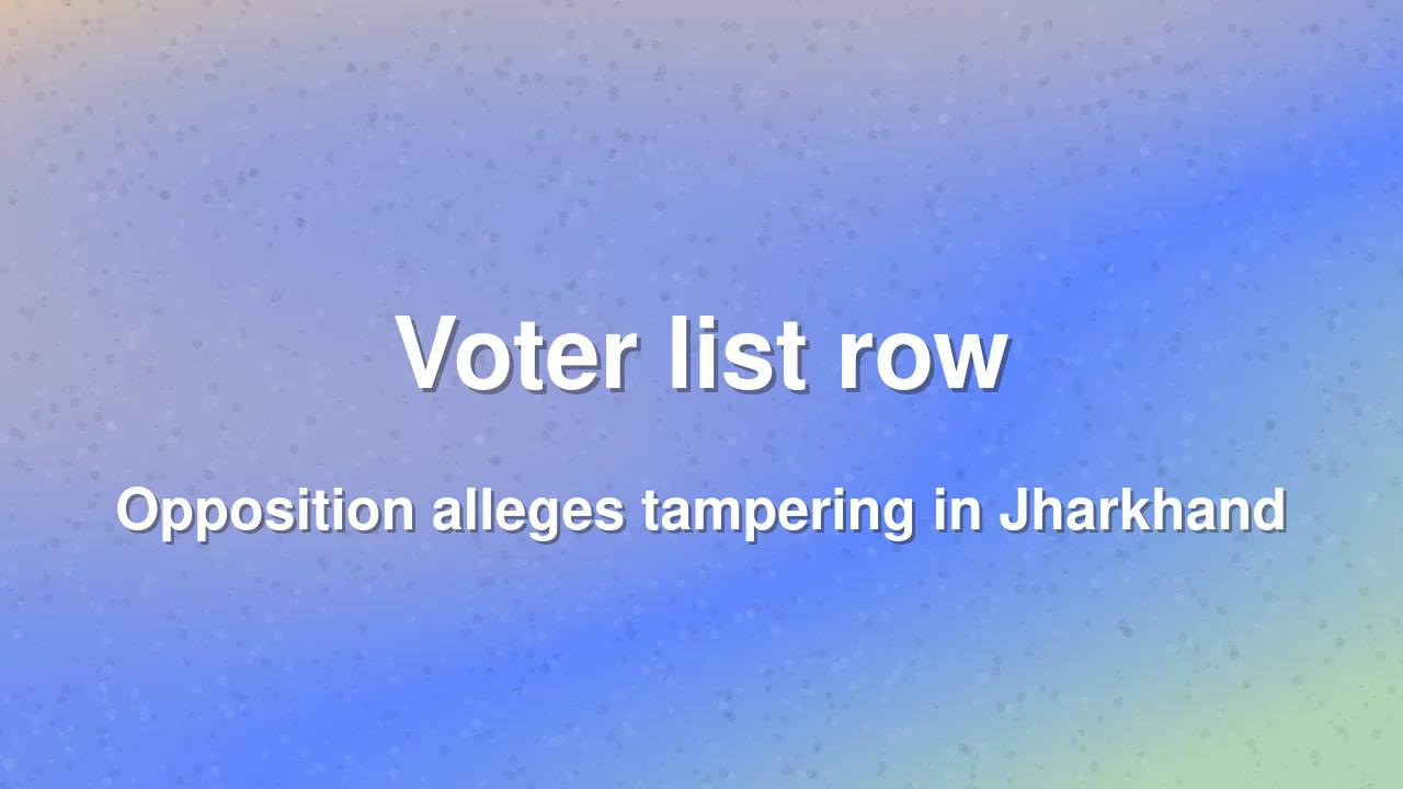 INDIA bloc alleges voter list tampering in Jharkhand