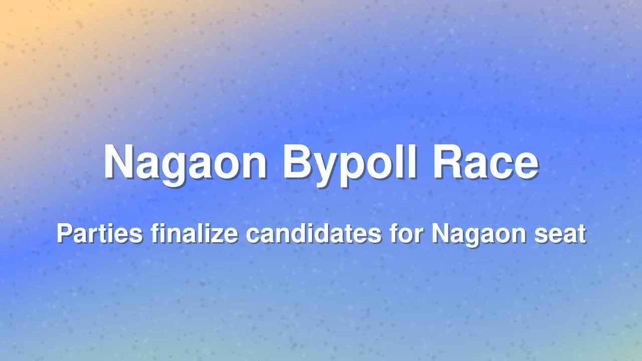 Nagaon Lok Sabha Bypoll Preparations Heat Up