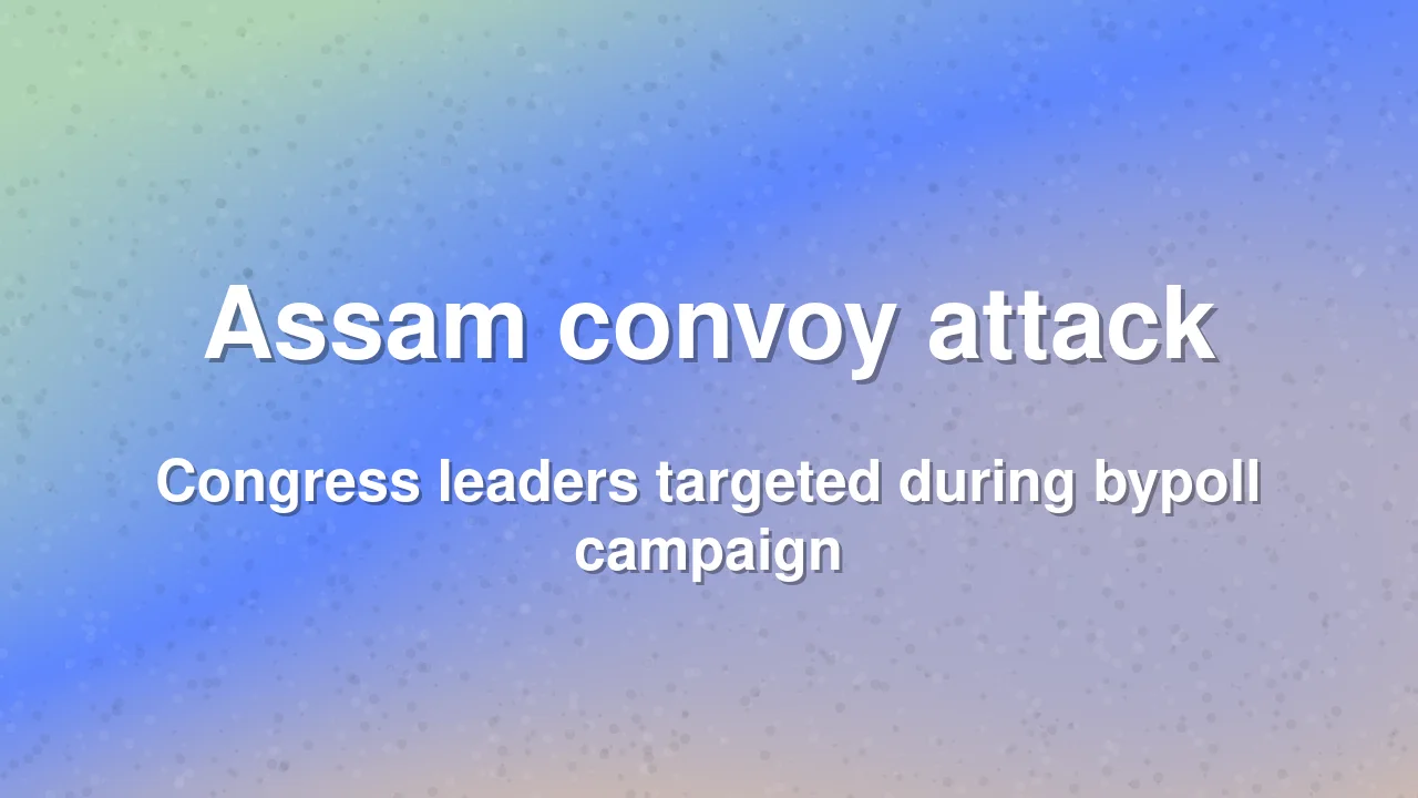 Congress alleges attack on leaders convoy in Assam