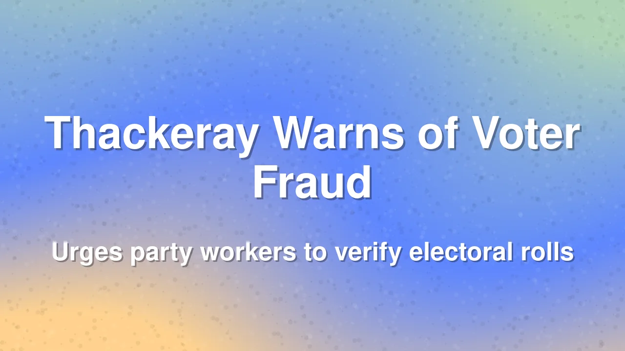Uddhav Thackeray Raises Alarm Over Potential Voter List Manipulation