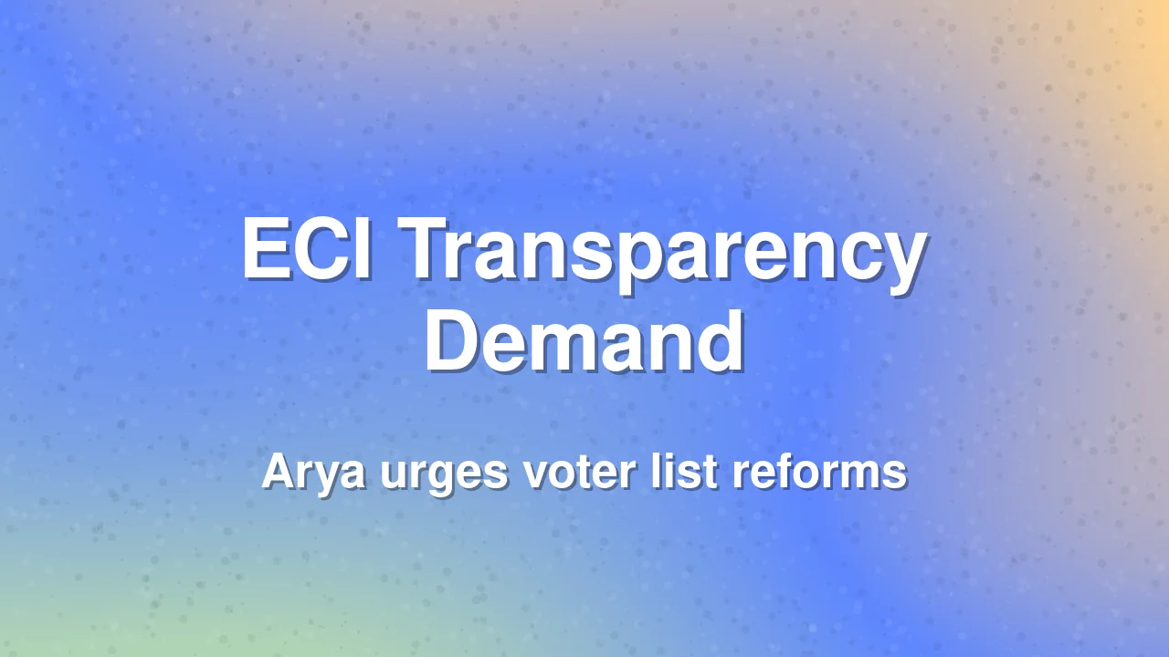 Arya Demands Transparency in Election Commission Working and Voter List Changes