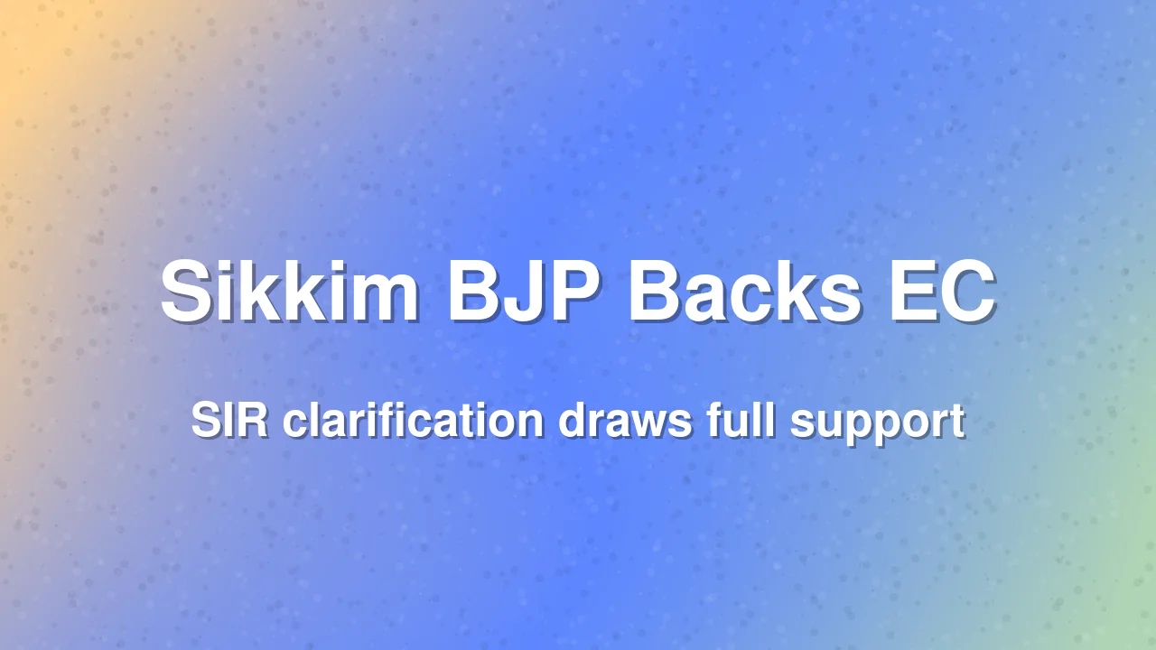 Sikkim BJP Backs EC Clarification on Special Intensive Revision