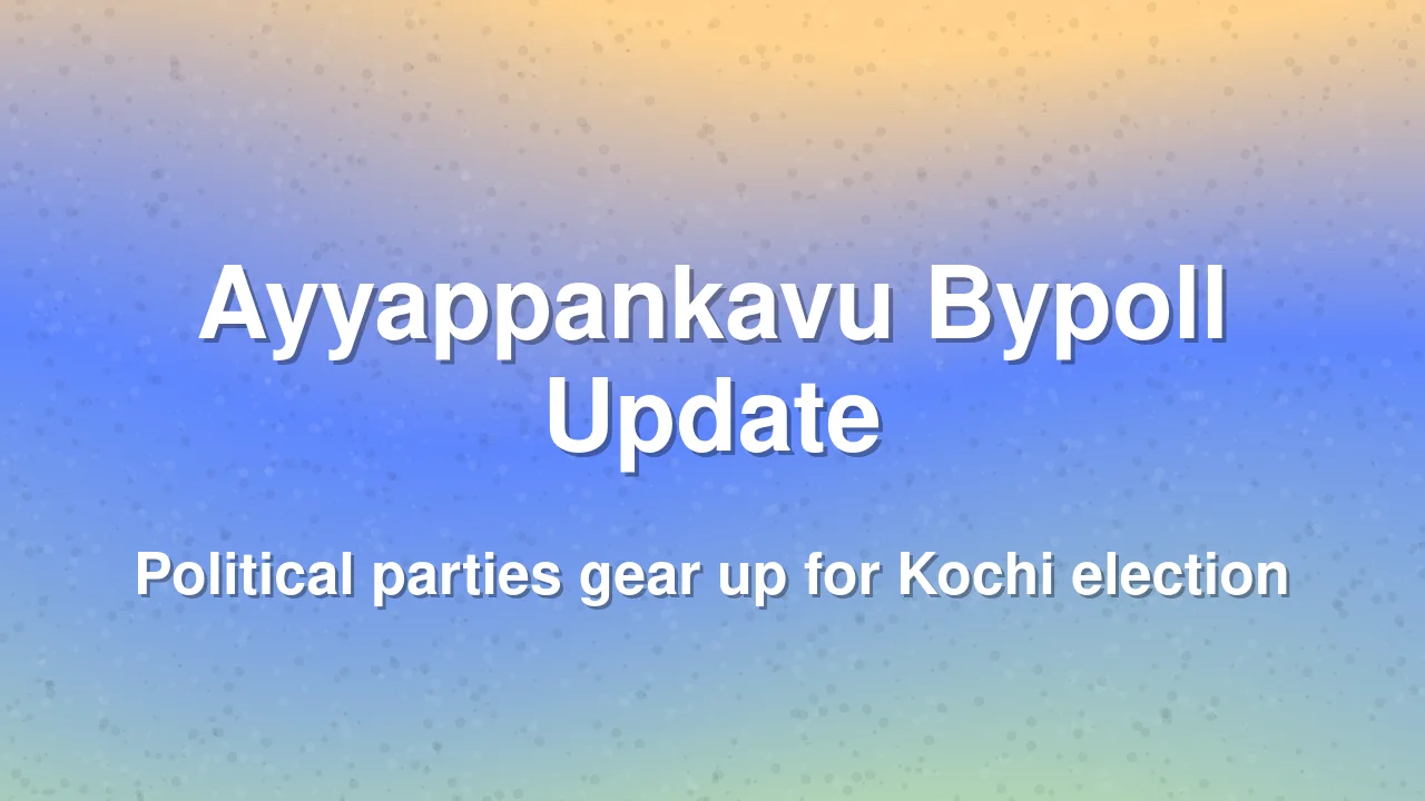 Ayyappankavu Bypoll Preparations Begin in Kochi