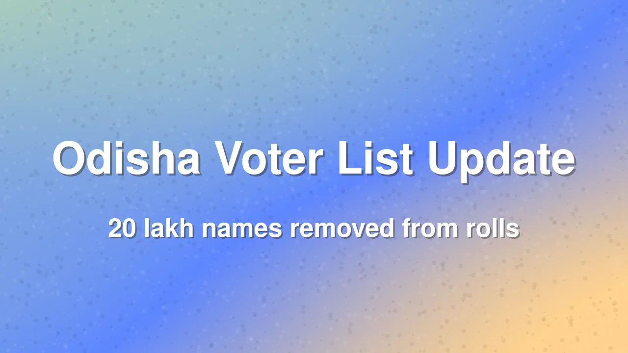 Odisha electoral rolls updated with 20 lakh deletions
