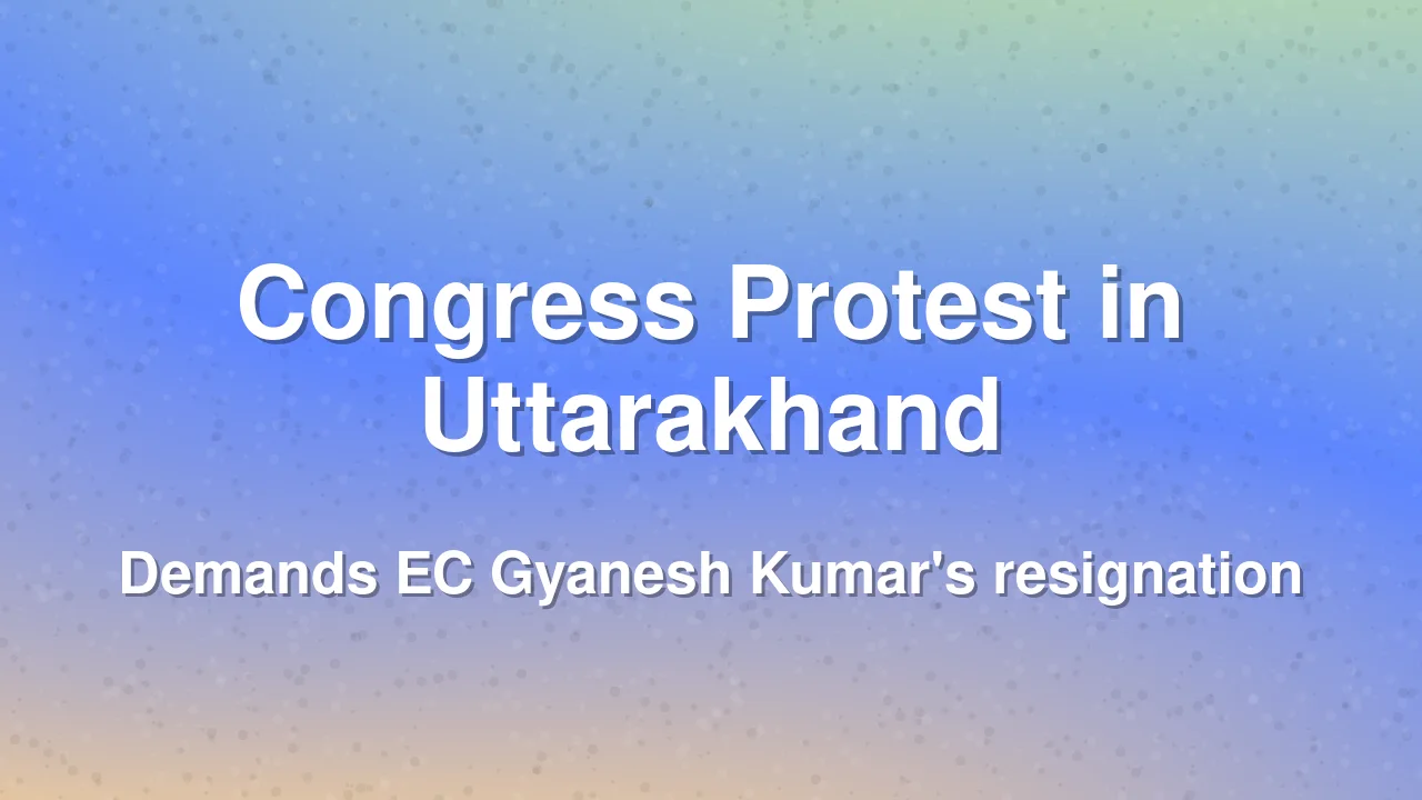 Congress Protests in Uttarakhand, Demands Resignation of EC Gyanesh Kumar