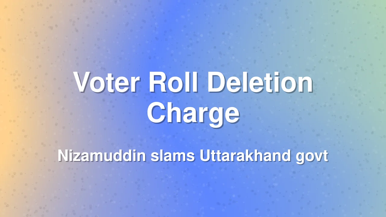 Congress Alleges Targeted Voter Roll Deletions in Uttarakhand