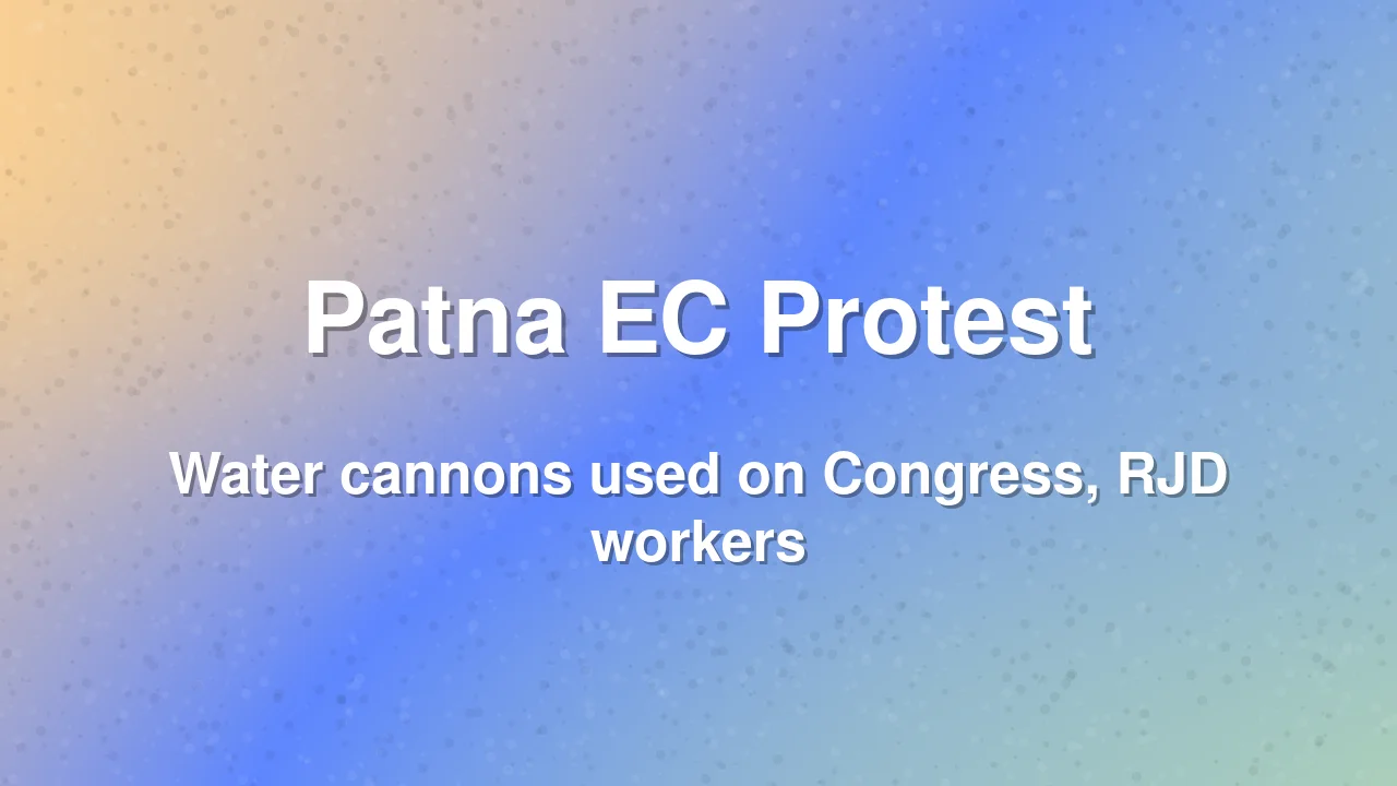Congress, RJD Workers Protest Near EC Office in Patna, Face Water Cannons