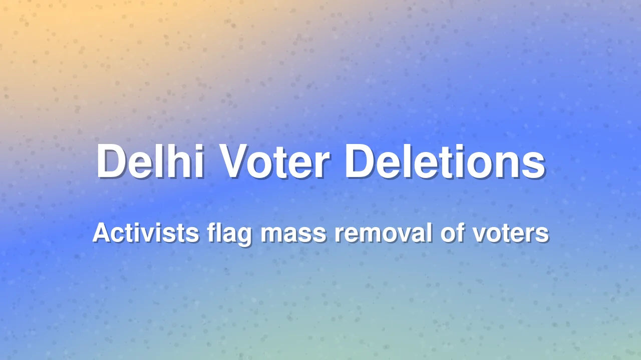 Mass Voter Deletions Reported in Delhi Ahead of Special Intensive Revision