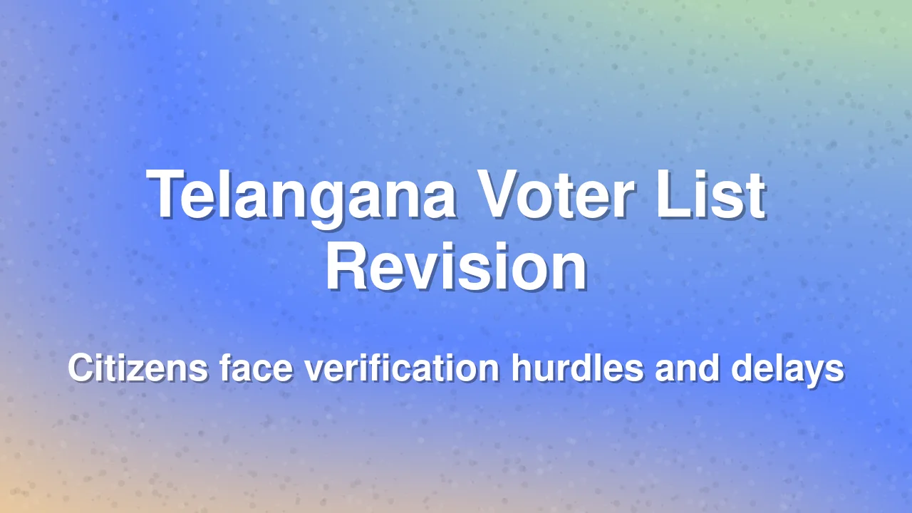 Telangana Voter List Revision Faces Scrutiny Amid Citizen Complaints
