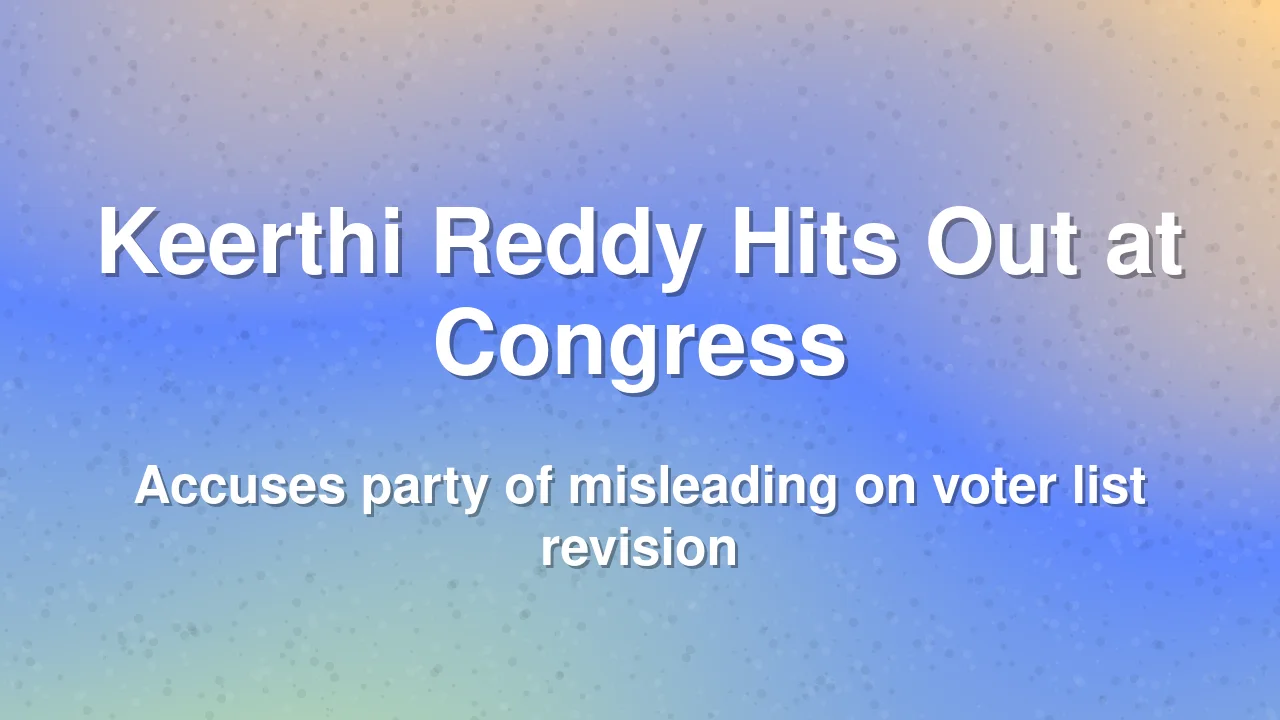 BJP's Keerthi Reddy Blames Congress for Spreading Confusion on SIR