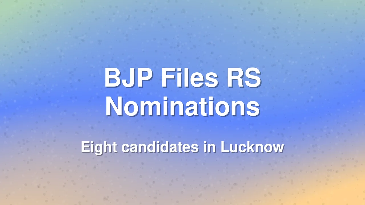 Eight BJP Candidates File Nominations for Rajya Sabha Elections in Lucknow
