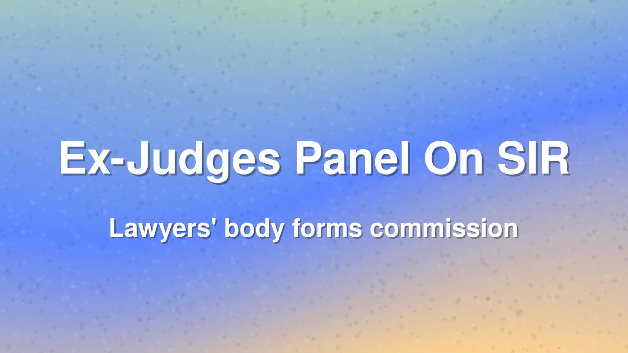 Lawyers' Body Forms Ex-Judges' Commission To Examine SIR's Legality, Impact