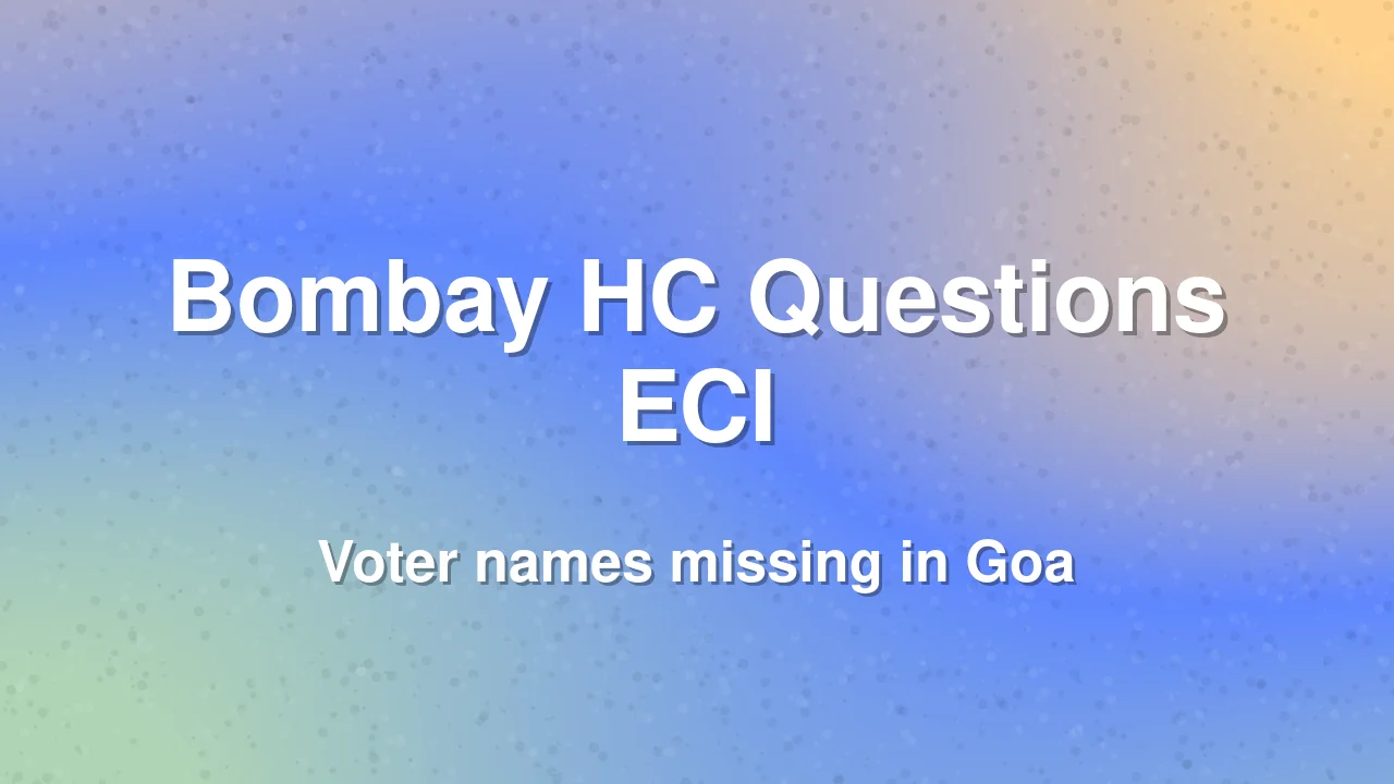 Bombay HC Questions ECI Over Voter Name Omission in Goa