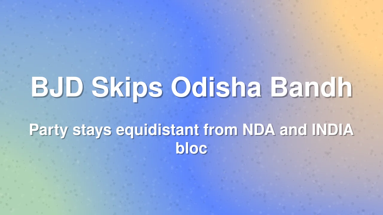 BJD skips INDIA bloc bandh in Odisha, sticks to equidistant stand
