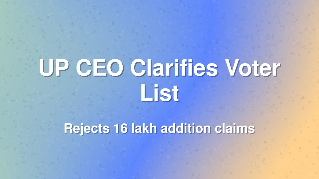 UP CEO Rejects Reports of 16 Lakh Mysterious Voter Additions