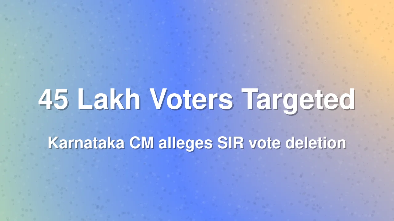 Karnataka CM Alleges Conspiracy to Delete 45 Lakh Voters from Electoral Roll